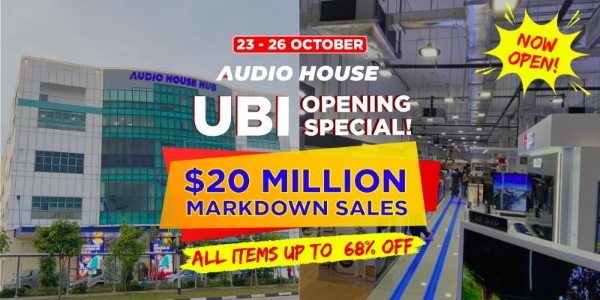 [Audio House $20 Million Markdown Sales] Get Up to 68% OFF at Ubi Opening Special This Weekend!