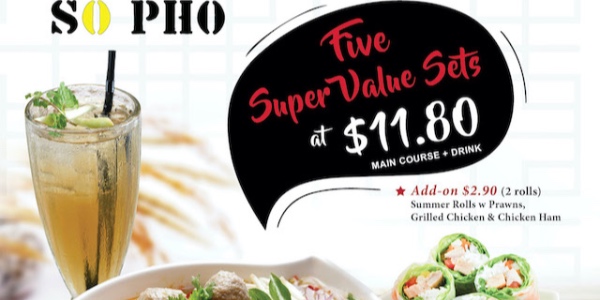 So Pho is offering five super value sets at $11.80 just “pho” you from 29th October onwards!