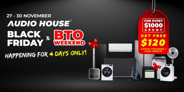 [Audio House Black Friday x BTO Weekend] Get FREE $120 Choice Voucher or Cash Credits For Every $100