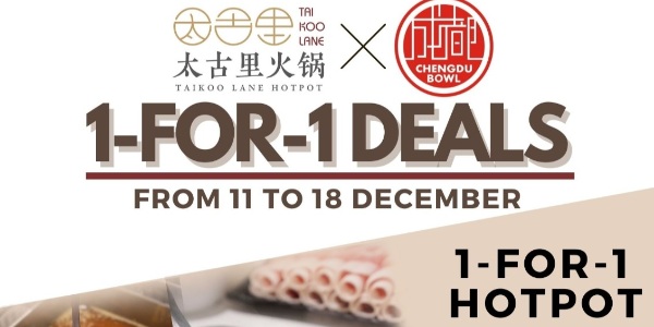 Enjoy Limited-Time 1-for-1 deals at Taikoo Lane Hotpot and Chengdu Bowl this December!